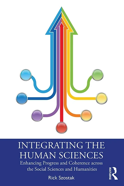 Integrating the Human Sciences: Enhancing Progress and Coherence across Social Sciences Humanities