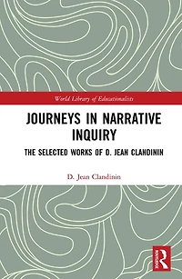 Journeys Narrative Inquiry: The Selected Works of D. Jean Clandinin