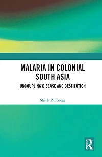 Malaria Colonial South Asia: Uncoupling Disease and Destitution