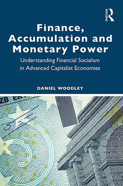 Finance, Accumulation and Monetary Power: Understanding Financial Socialism Advanced Capitalist Economies