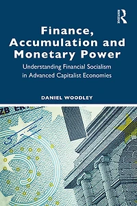 Finance, Accumulation and Monetary Power: Understanding Financial Socialism Advanced Capitalist Economies