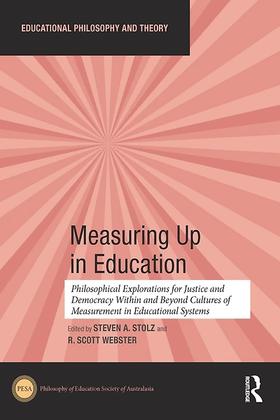 Measuring Up Education: Philosophical Explorations for Justice and Democracy Within Beyond Cultures of Measurement Educational Systems