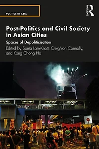 Post-Politics and Civil Society Asian Cities: Spaces of Depoliticisation