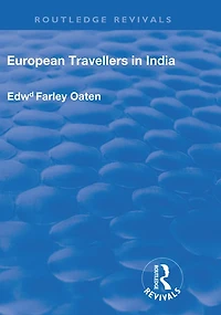 European Travellers India: During the Fifteenth, Sixteenth and Seventeenth Centuries; Evidence Afforded by them with Respect to Indian Social Institutions Nature Influence of Governments