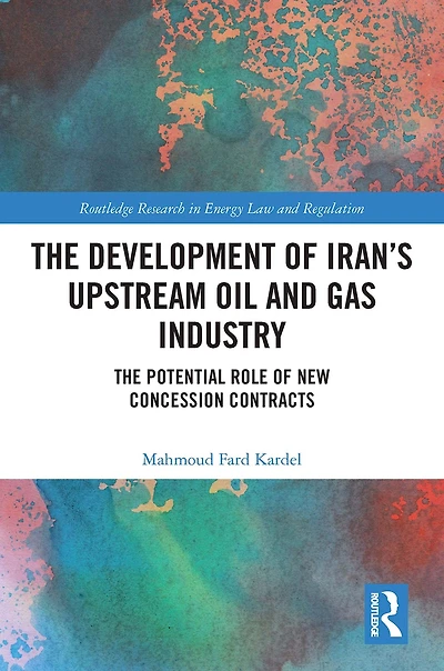 The Development of Iran's Upstream Oil and Gas Industry: Potential Role New Concession Contracts