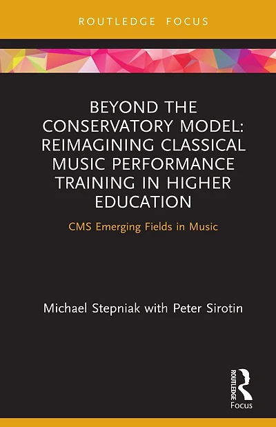 Beyond the Conservatory Model: Reimagining Classical Music Performance Training Higher Education