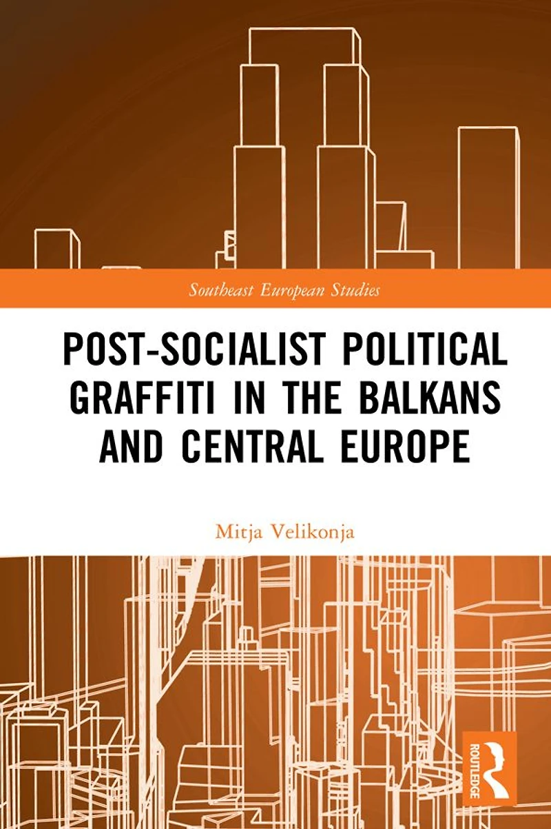 Post-Socialist Political Graffiti the Balkans and Central Europe