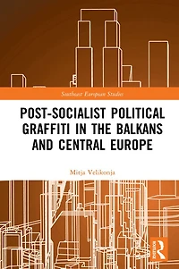 Post-Socialist Political Graffiti the Balkans and Central Europe