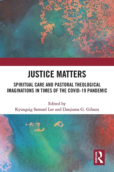 Justice Matters: Spiritual Care and Pastoral Theological Imaginations Times of the COVID-19 Pandemic