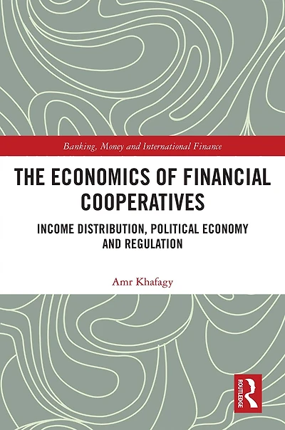 The Economics of Financial Cooperatives: Income Distribution, Political Economy and Regulation