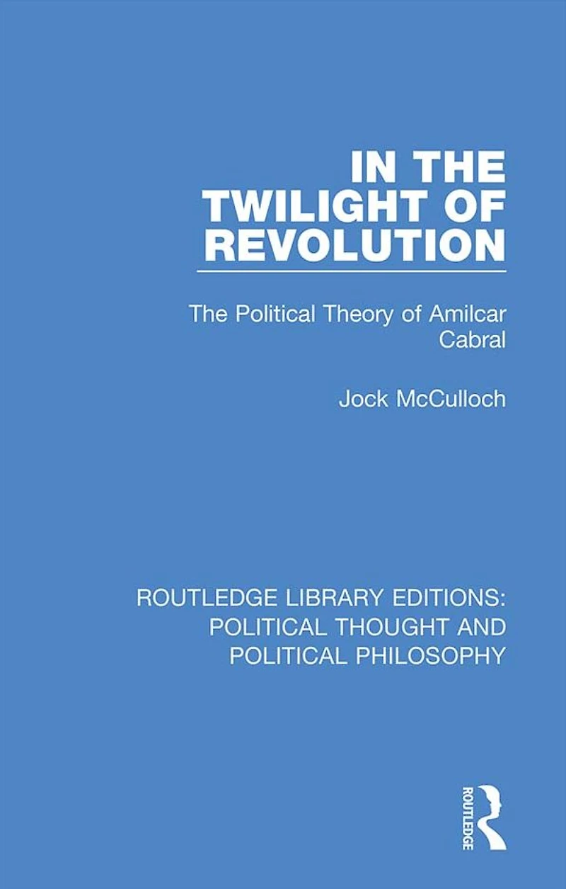 The Twilight of Revolution: Political Theory Amilcar Cabral
