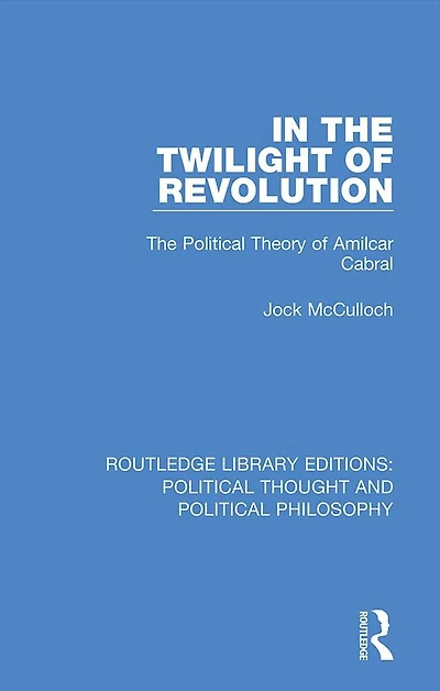 The Twilight of Revolution: Political Theory Amilcar Cabral