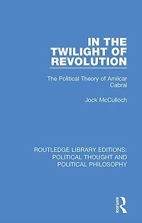 The Twilight of Revolution: Political Theory Amilcar Cabral