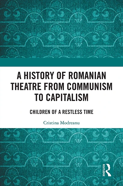 a History of Romanian Theatre from Communism to Capitalism: Children Restless Time