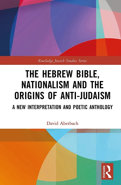 the Hebrew Bible, Nationalism and Origins of Anti-Judaism: A New Interpretation Poetic Anthology