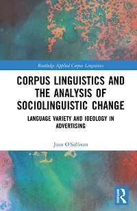 Corpus Linguistics and the Analysis of Sociolinguistic Change: Language Variety Ideology Advertising