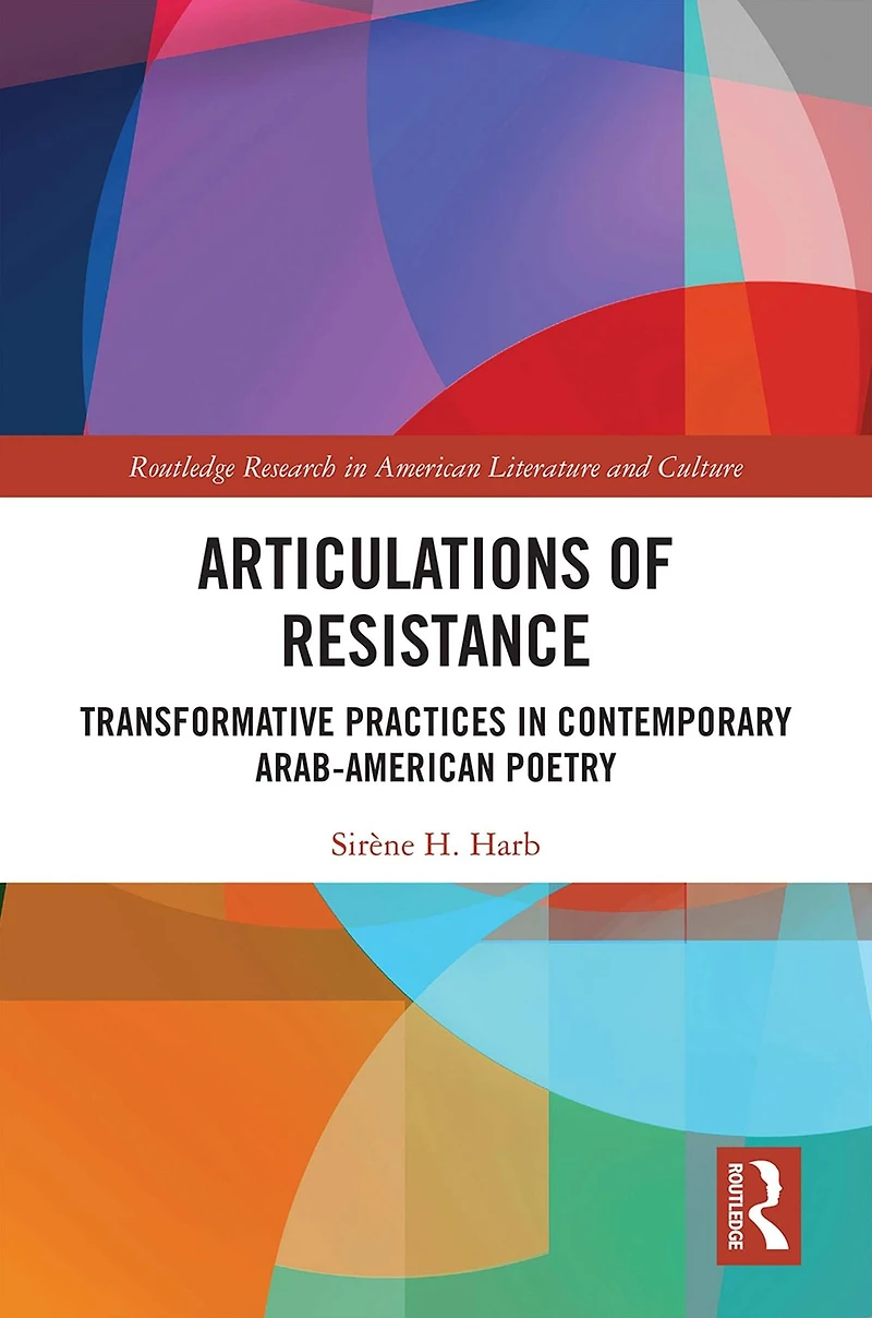Articulations of Resistance: Transformative Practices Contemporary Arab-American Poetry