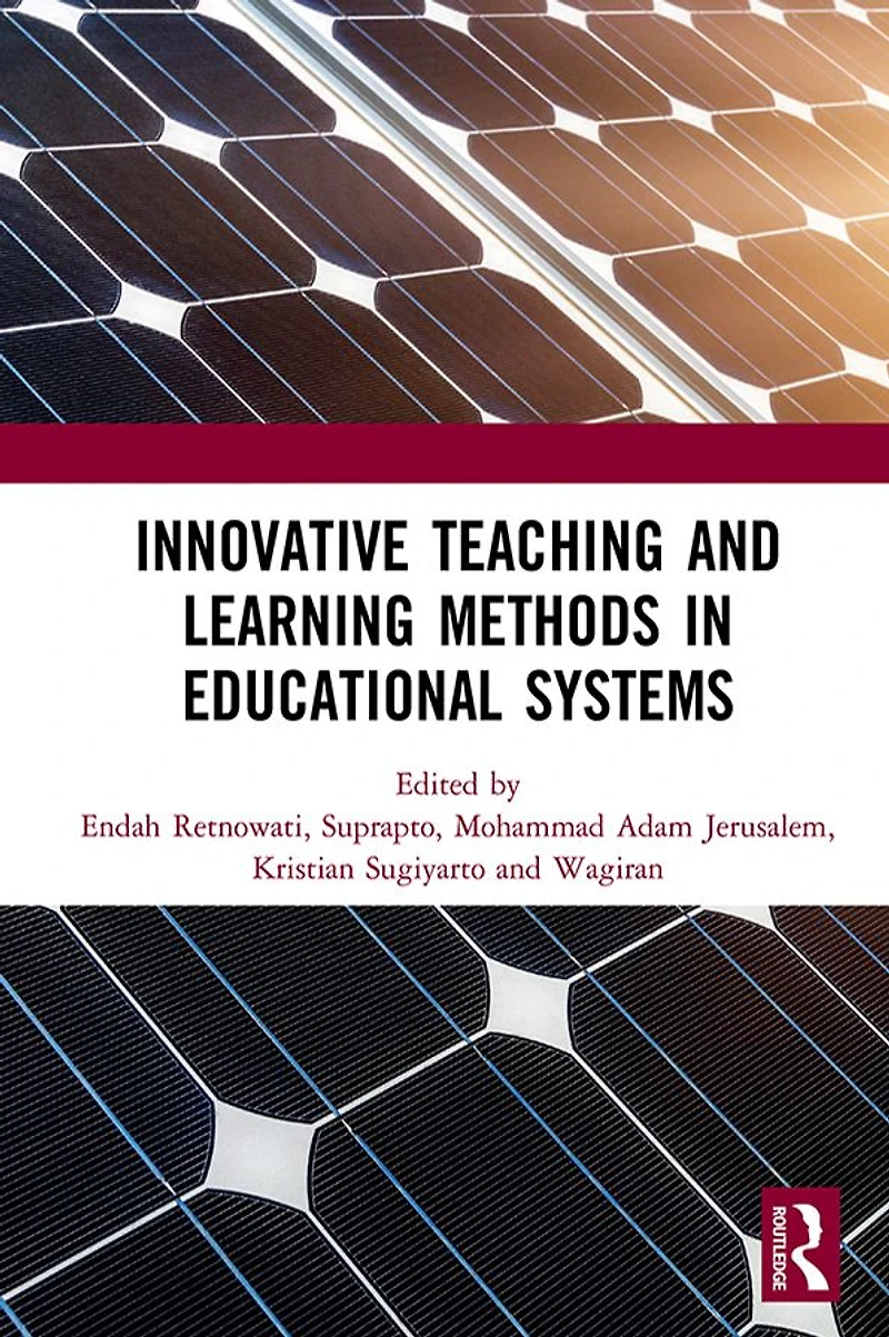 Innovative Teaching and Learning Methods Educational Systems: Proceedings of the International Conference on Teacher Education Professional Development (INCOTEPD 2018), October 28, 2018, Yogyakarta, Indonesia
