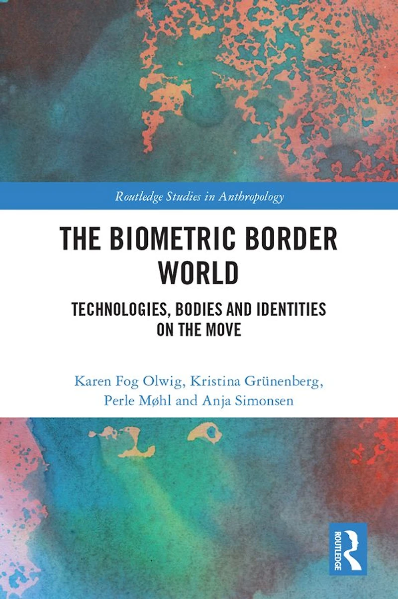 the Biometric Border World: Technology, Bodies and Identities on Move