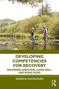 Developing Competencies for Recovery: Mastering Addiction, Living Well, and Doing Good