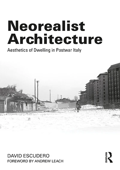 Neorealist Architecture: Aesthetics of Dwelling Postwar Italy