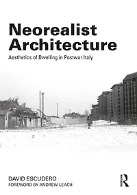 Neorealist Architecture: Aesthetics of Dwelling Postwar Italy