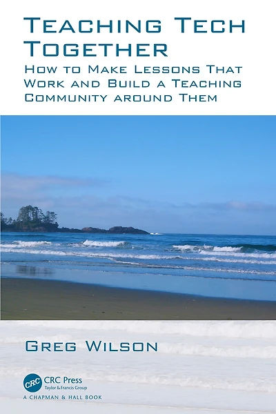 Teaching Tech Together: How to Make Your Lessons Work and Build a Community around Them