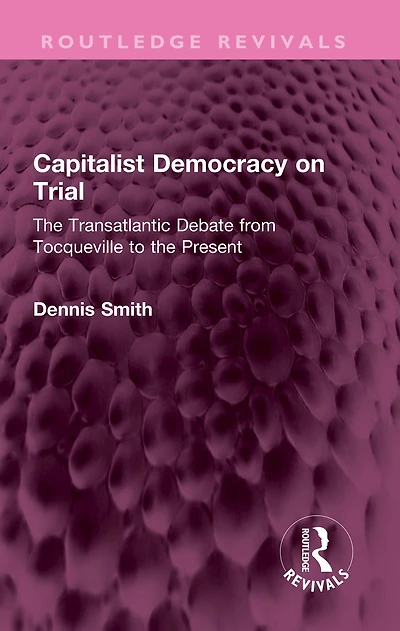 Capitalist Democracy on Trial: the Transatlantic Debate from Tocqueville to Present