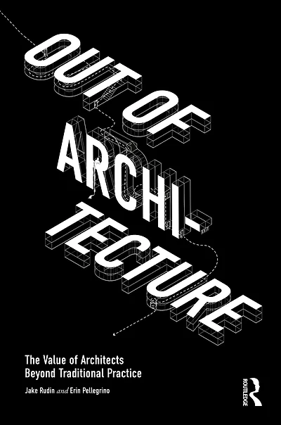 Out of Architecture: The Value Architects Beyond Traditional Practice