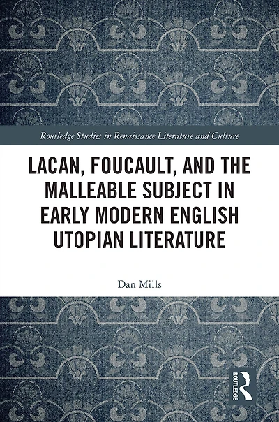 Lacan, Foucault, and the Malleable Subject Early Modern English Utopian Literature