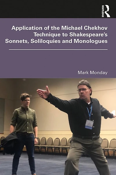 Application of the Michael Chekhov Technique to Shakespeare's Sonnets, Soliloquies and Monologues
