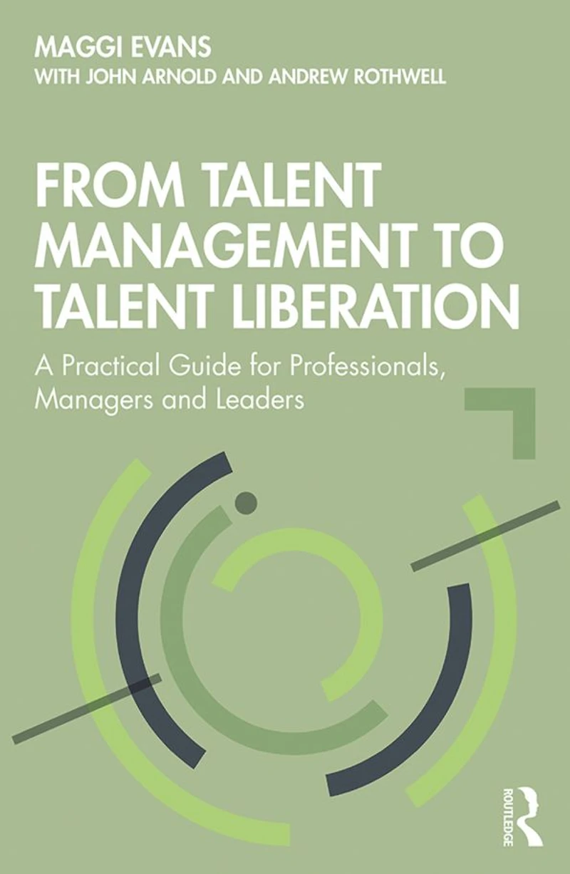 From Talent Management to Liberation: A Practical Guide for Professionals, Managers and Leaders
