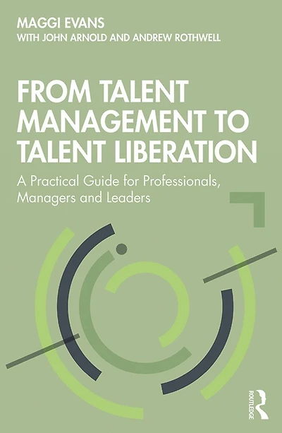 From Talent Management to Liberation: A Practical Guide for Professionals, Managers and Leaders