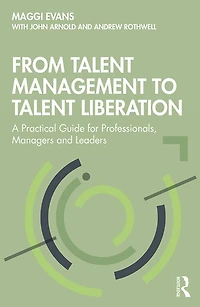 From Talent Management to Liberation: A Practical Guide for Professionals, Managers and Leaders