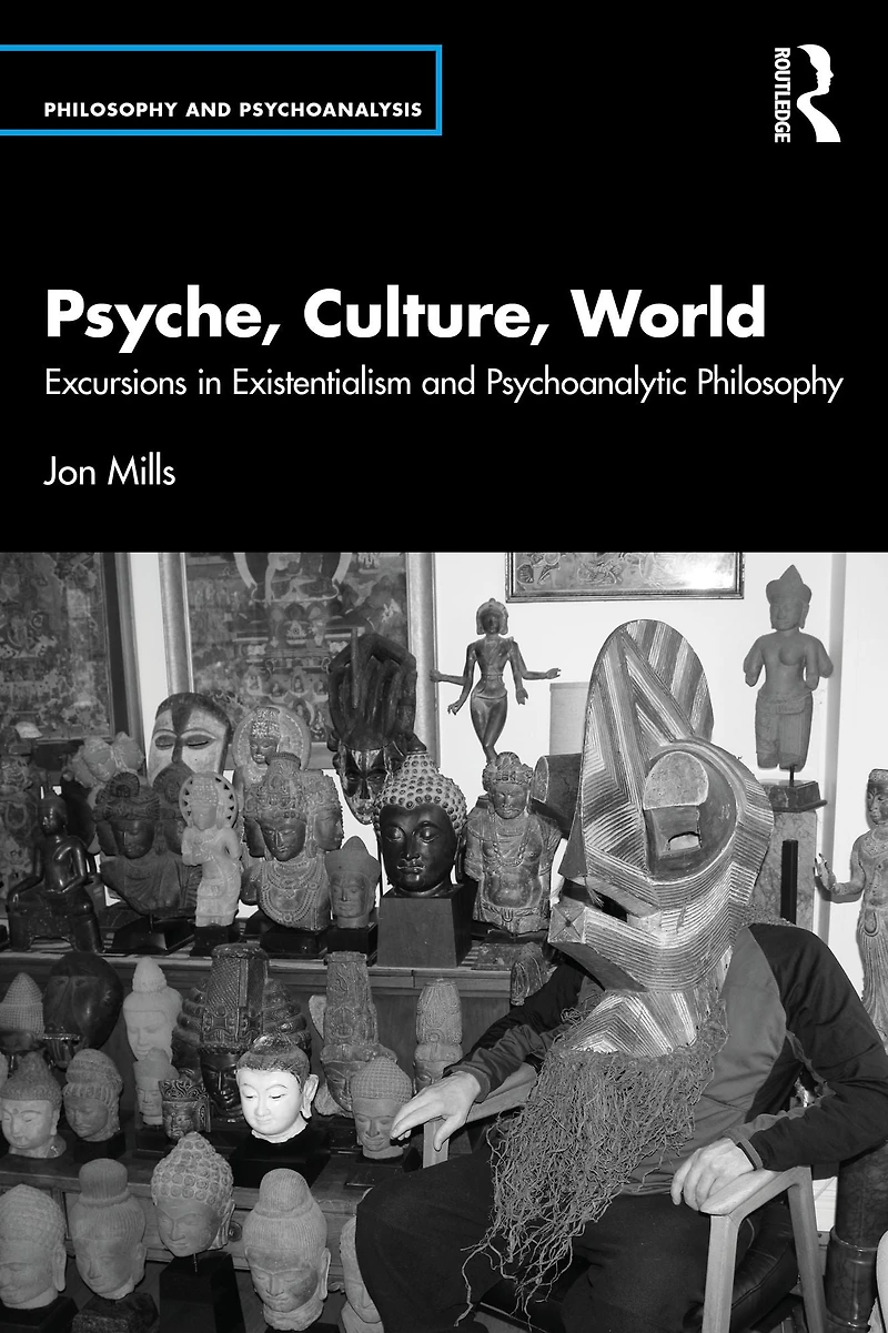 Psyche, Culture, World: Excursions Existentialism and Psychoanalytic Philosophy