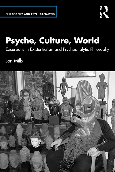 Psyche, Culture, World: Excursions Existentialism and Psychoanalytic Philosophy