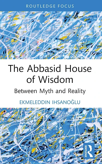 The Abbasid House of Wisdom: Between Myth and Reality