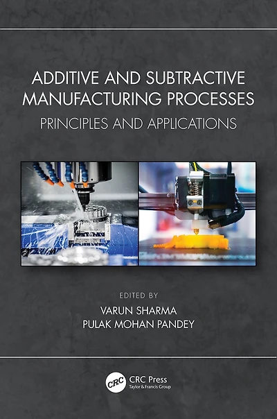 Additive and Subtractive Manufacturing Processes: Principles Applications