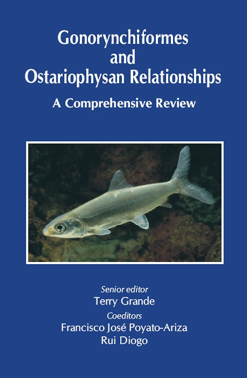 Gonorynchiformes and Ostariophysan Relationships: A Comprehensive Review (Series on: Teleostean Fish Biology)