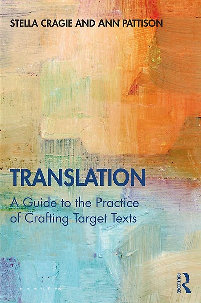 Translation: A Guide to the Practice of Crafting Target Texts