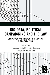 Big Data, Political Campaigning and the Law: Democracy Privacy Age of Micro-Targeting
