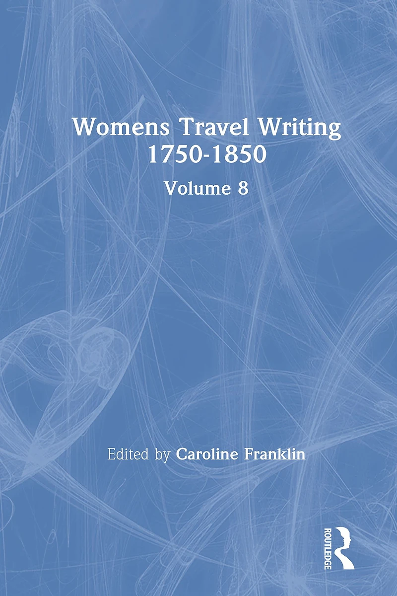 Womens Travel Writing 1750-1850: Volume 8