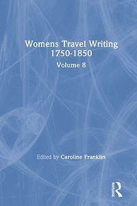 Womens Travel Writing 1750-1850: Volume 8