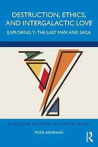 Destruction, Ethics, and Intergalactic Love: Exploring Y: The Last Man Saga