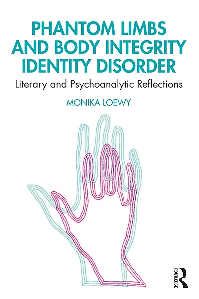 Phantom Limbs and Body Integrity Identity Disorder: Literary Psychoanalytic Reflections