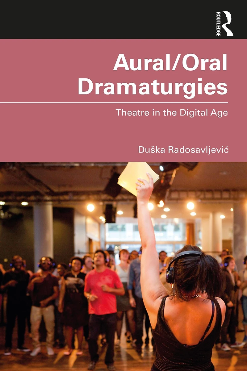 Aural/Oral Dramaturgies: Theatre the Digital Age