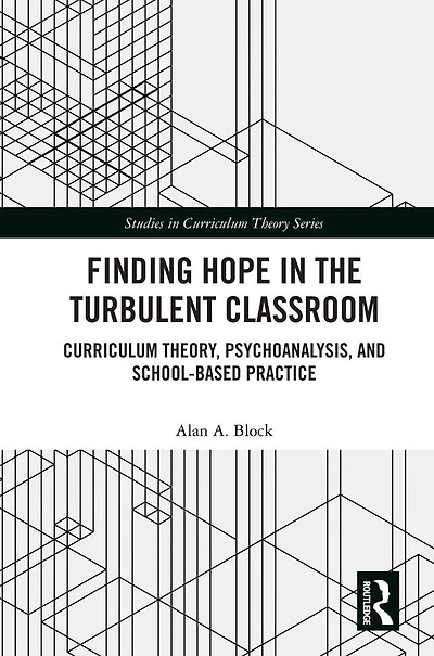 Finding Hope the Turbulent Classroom: Curriculum Theory, Psychoanalysis, and School-Based Practice