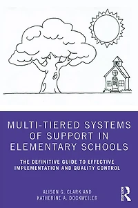 Multi-Tiered Systems of Support Elementary Schools: The Definitive Guide to Effective Implementation and Quality Control