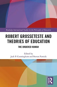 Robert Grosseteste and Theories of Education: The Ordered Human