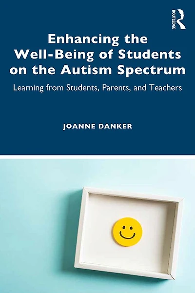Enhancing the Well-Being of Students on the Autism Spectrum: Learning from Students, Parents, and Teachers